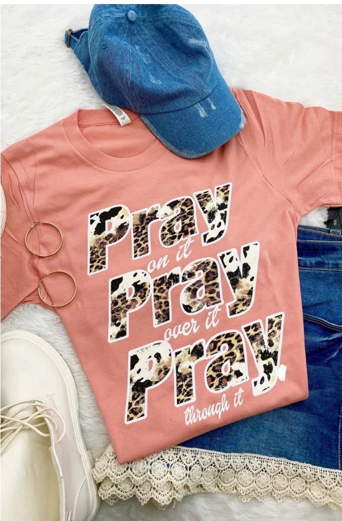 PRAY ON IT, PRAY OVER IT, PRAY THROUGH TEE - 132