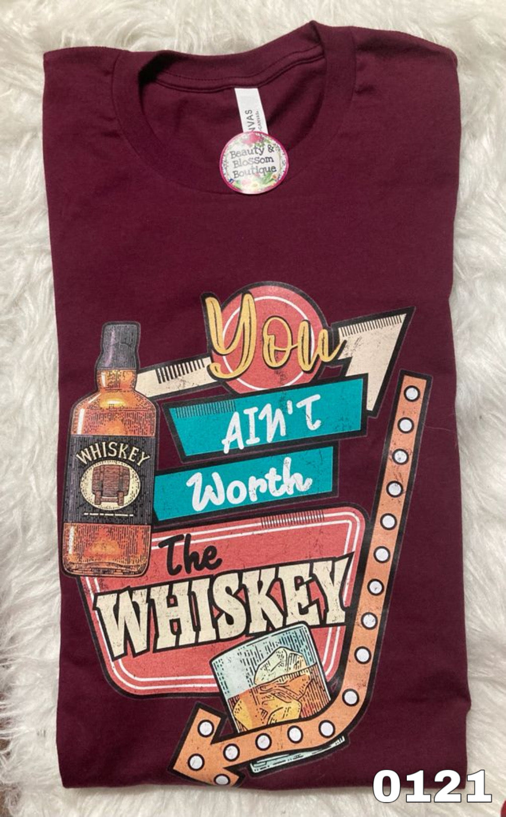 AINT WORTH THE WHISKEY - 121