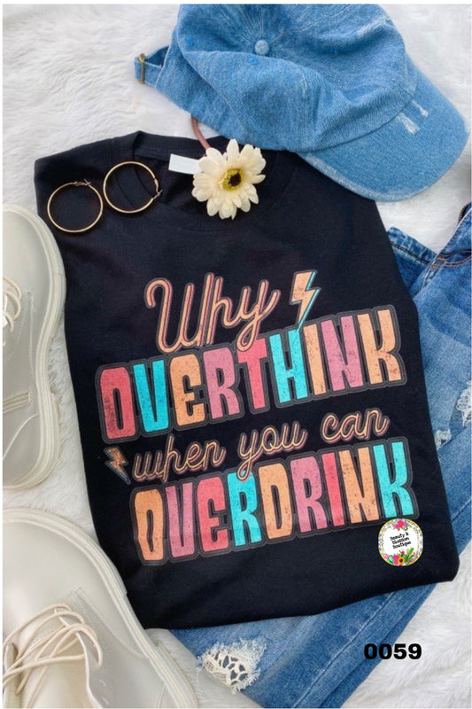 WHY OVERTHINK TSHIRT- 59