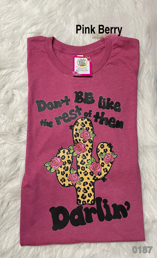 DON'T BE LIKE THE REST OF THEM DARLIN' TSHIRT- 187